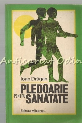 Pledoarie Pentru Sanatate - Ioan Dragan