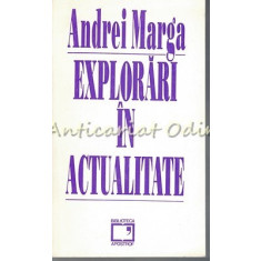 Explorari In Actualitate - Andrei Marga - Tiraj: 2200 Exemplare