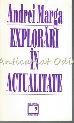 Explorari In Actualitate - Andrei Marga - Tiraj: 2200 Exemplare