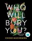 Who Will Bury You?: And Other Stories