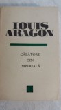 Myh 712 - LOUIS ARAGON - CALATORII DIN IMPERIALA - ED 1969