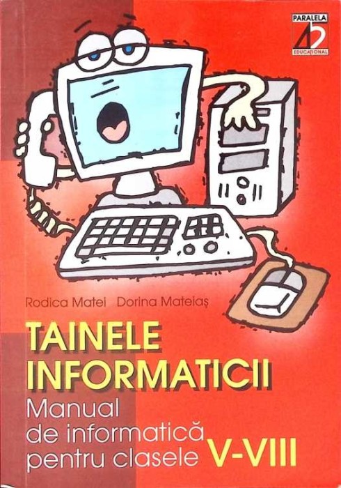TAINELE INFORMATICII. MANUAL DE INFORMATICA PENTRU CLASELE V-VIII-RODICA MATEI, DORINA MATEIAS-266324