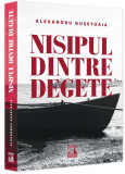 Nisipul dintre degete - Paperback brosat - Alexandru Gușetoaia - Neverland