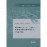 Antall J&oacute;zsef &uacute;tja a minisztereln&ouml;ks&eacute;gig (1932-1989) - Veritas k&ouml;nyvek - T&oacute;th Eszter Zs&oacute;fia, 2015