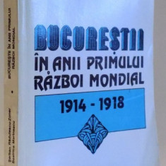BUCURESTII IN ANII PRIMULUI RAZBOI MONDIAL 1914 - 1918 de SERBAN RADULESCU ZONER SI BEATRICE MARINESCU , 1993