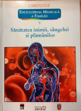 Sanatatea inimii, sangelui si plamanilor. Enciclopedia medicala a familiei 5, Larousse