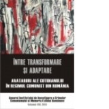 Intre transformare si adaptare. Avataruri ale cotidianului in regimul comunist din Romania. Anuarul Institutului de Investigare a Crimelor Comunismulu