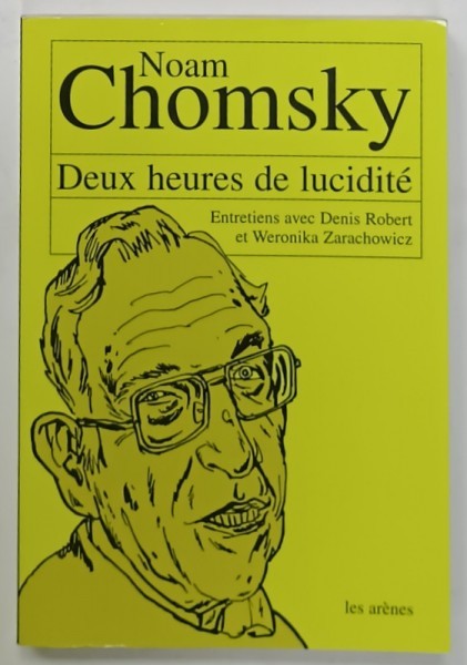 DEUX HEURES DE LUCIDITE par NOAM CHOMSKY , entretiens avec DENIS ROBERT et WERONIKA ZARACHOWICZ , 2001