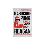 Hardcore Punk in the Age of Reagan: The Lyrical Lashing of an American Presidency