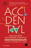 Accidental. Cele mai mari descoperiri stiintifice neintentionate si cum au schimbat ele lumea, Tim James
