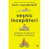 Vesnic Incepatori, Tom Vanderbilt - Editura Curtea Veche