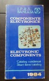 Componente electronice. Catalog condensat (Electronic components. Short form catalog) - 1984, Carti electronica