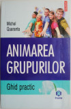 Animarea grupurilor (Ghid practic) &ndash; Michel Quaranta (putin uzata)