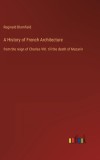 A History of French Architecture: from the reign of Charles VIII. till the death of Mazarin