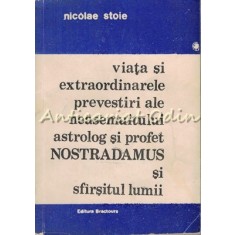 Viata Si Extraordinarele Prevestiri Ale Neasemuitului Astrolog Nostradamus