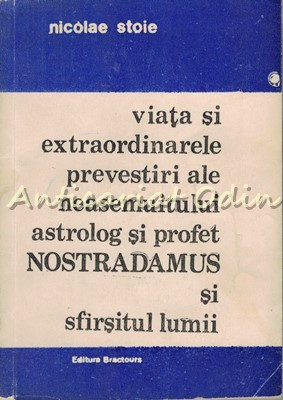Viata Si Extraordinarele Prevestiri Ale Neasemuitului Astrolog Nostradamus foto