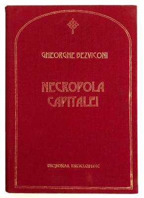 Necropola Capitalei, Gheorghe Bezviconi, Chisinau, Exemplar Numerotat, Dictionar Enciclopedic, Editura Museum, Chisinau, 1997, tiraj mic. foto