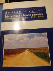 ISTORIE TRAITA -ISTORIE POVESTITA, DEPORTAREA IN BARAGAN 1951-56-SMARANDA VULTUR foto