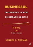 Businessul, instrument pentru schimbare socială - Paperback brosat - Dalai Lama, Sander G. Tideman - Curtea Veche