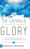 10 Levels of Glory: Cultivating a Lifestyle of Face-to-Face Encounters with God