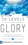 10 Levels of Glory: Cultivating a Lifestyle of Face-to-Face Encounters with God