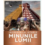 Incredibila istorie. Minunile lumii - DK