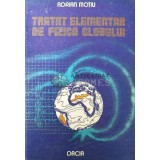 Tratat elementar de fizica globului - 1987 - Adrian Motiu ($R135)