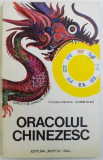 ORACOLUL CHINEZESC , traducere de PARASCHIVA PADURARU si TUDOR PACURARU , 1996