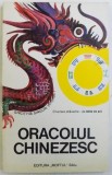 ORACOLUL CHINEZESC , traducere de PARASCHIVA PADURARU si TUDOR PACURARU , 1996 , * PREZINTA HALOURI DE APA
