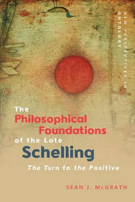 The Philosophical Foundations of the Late Schelling: The Turn to the Positive foto