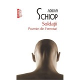 Soldatii. Poveste din Ferentari (editie de buzunar) - Adrian Schiop