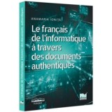 Le francais de l&rsquo;informatique a travers des documents authentiques - Anamaria Ionita
