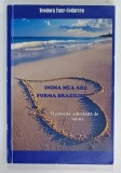 INIMA MEA ARE FORMA BRAZILIEI , O POVESTE ADEVARATA DE IUBIRE de TEODORA FAUR - CODARCEA , 2009