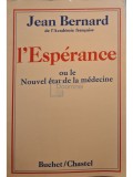Jean Bernard - l&#039;Esperance ou le nouvel etat de la medecine (Editia: 1978)