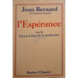 Jean Bernard - l&#039;Esperance ou le nouvel etat de la medecine (Editia: 1978)