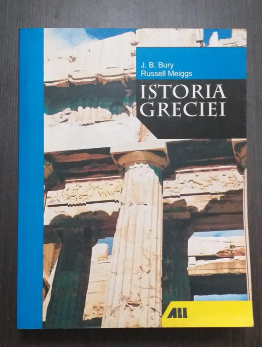 ISTORIA GRECIEI - J.B. BURY, RUSSELL MEIGGS