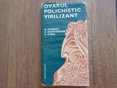 Ovarul Polichistic Virilizant -B.Ionescu,C.Dumitrache,E.Plesa Ed.Medicala 1984 foto