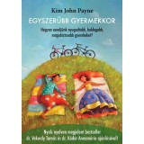 Egyszerűbb gyermekkor - Hogyan nevelj&uuml;nk nyugodtabb, boldogabb, magabiztosabb gyerekeket? - Kim John Payne