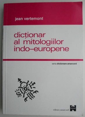 Dictionar al mitologiilor indo-europene &amp;ndash; Jean Vertemont foto