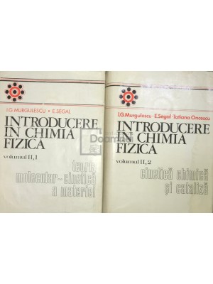 I. G. Murgulescu - Introducere in chimia fizica, vol. 2, partea 1+2 (Editia: 1979) foto