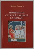 MOMENTE DE CULTURA CRESTINA LA ROMANI de NICOLAE COJOCARU , 2021