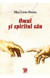 Omul si spiritul sau - Alex Liviu Strenc