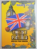 ENGLISH THROUGH PICTURES by MAXIM POPP , 2001 * MICI DEFECTE COPERTA