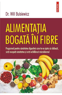 Alimentatia Bogata In Fibre, Will Bulsiewicz - Editura Polirom foto