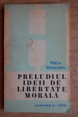 Petre Botezatu - Preludiul ideii de libertate morala foto