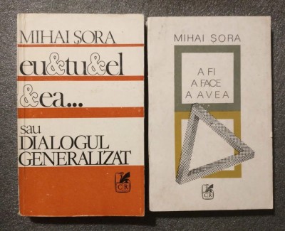 Mihai Șora - Eu &amp;amp; tu &amp;amp; el &amp;amp; ea.. sau dialogul generalizat + A fi, a face, a avea foto