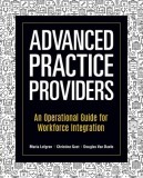 Advanced Practice Providers: An Operational Guide for Workforce Integration