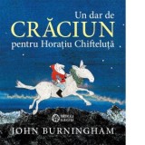 Un dar de Craciun pentru Horatiu Chifteluta - Florin Bican, John Burningham