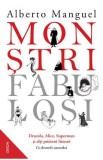 Monstri fabulosi. Dracula, Alice, Superman si alti prieteni literari - Alberto Manguel