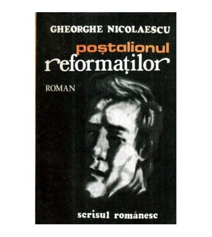 Gheorghe Nicolaescu - Postalionul reformatilor - roman - 121700